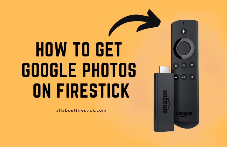 How to Get Access to Google Photos on Firestick Google Photos on Firestick