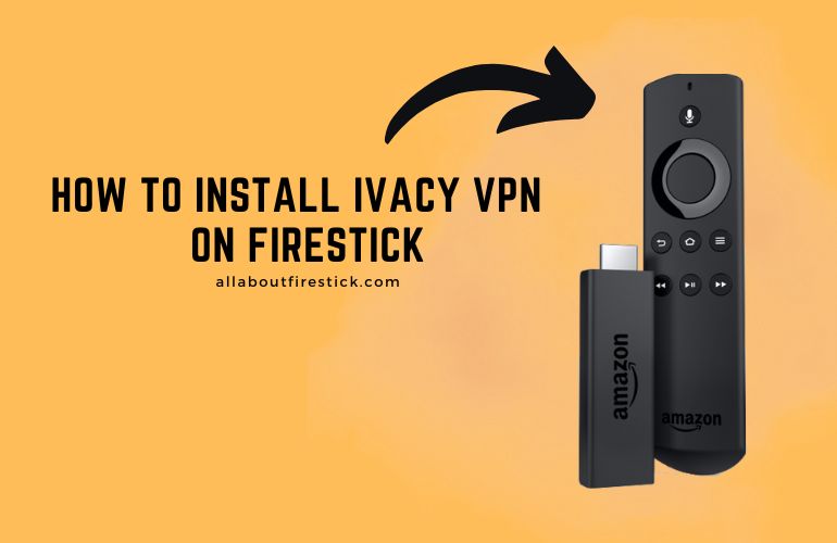 How to Install Ivacy VPN on Firestick Install Ivacy VPN on Fire TV