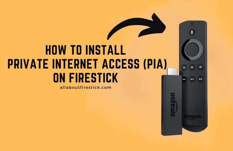 Private Internet Access VPN on Firestick – Safe and Secure VPN Install PIA on Firestick