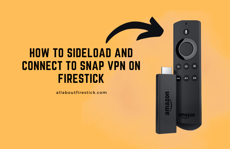 Snap VPN on Firestick – Get Secured and Private Browsing Snap VPN on Firestick