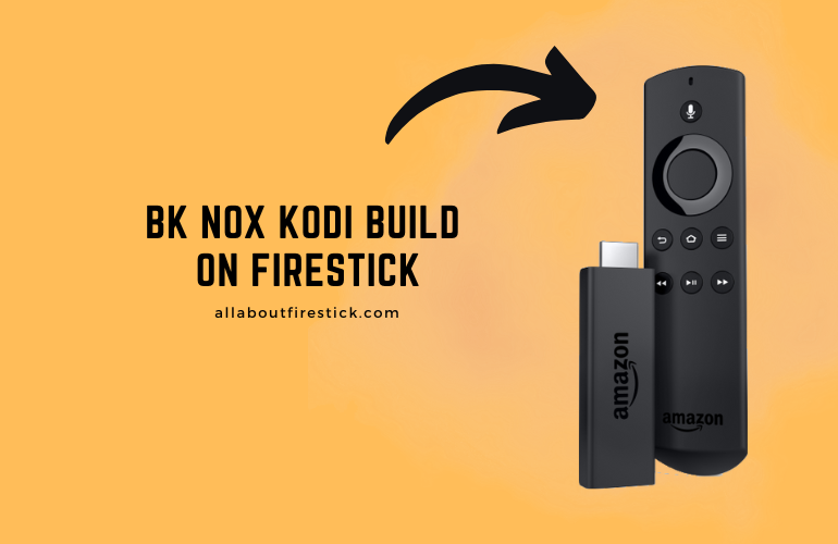 BK Nox Kodi Build on Firestick – Watch Free Live TV Channels BK Nox Kodi Build on Firestick