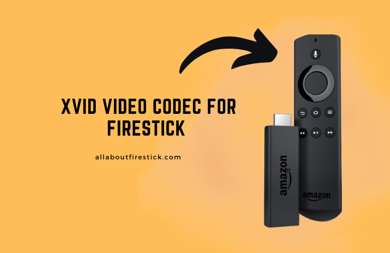 XviD Video Codec For Firestick – Stream XviD Encoded Videos XviD Video Codec For Firestick
