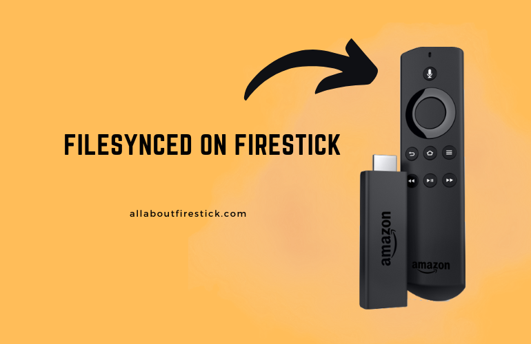FileSynced on Firestick – Download and Install Unofficial Apps FileSynced on Firestick